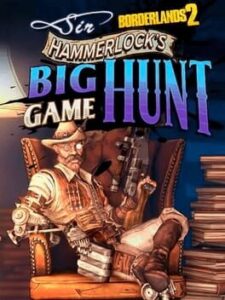 Borderlands 2: Sir Hammerlock’s Big Game Hunt