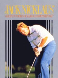 Jack Nicklaus’ Greatest 18 Holes of Major Championship Golf
